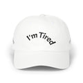 I'm Tired Dad Cap – Minimal Embroidered White Baseball Hat