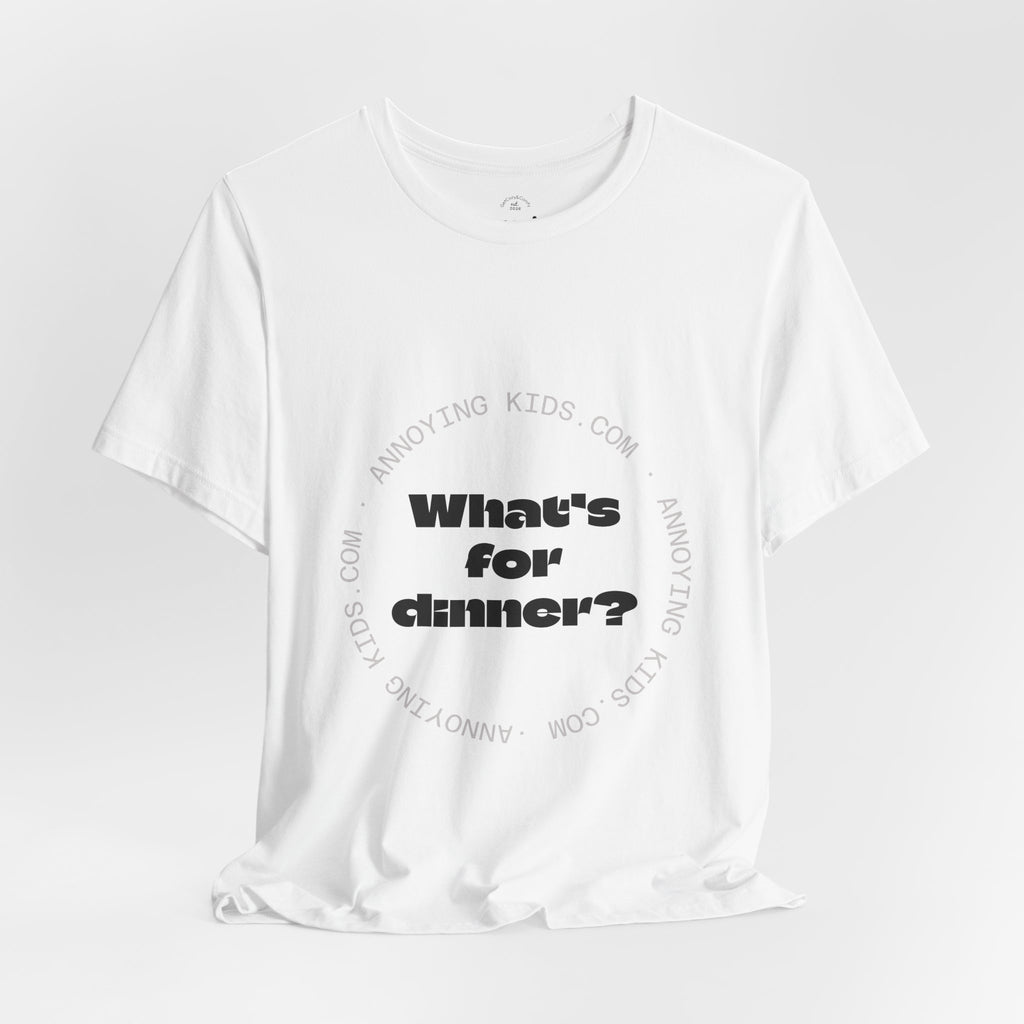 What's For Dinner? Unisex Jersey Short Sleeve Tee