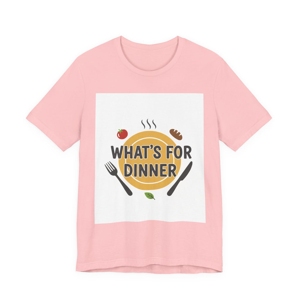 What's For Dinner? Unisex Jersey Short Sleeve Tee