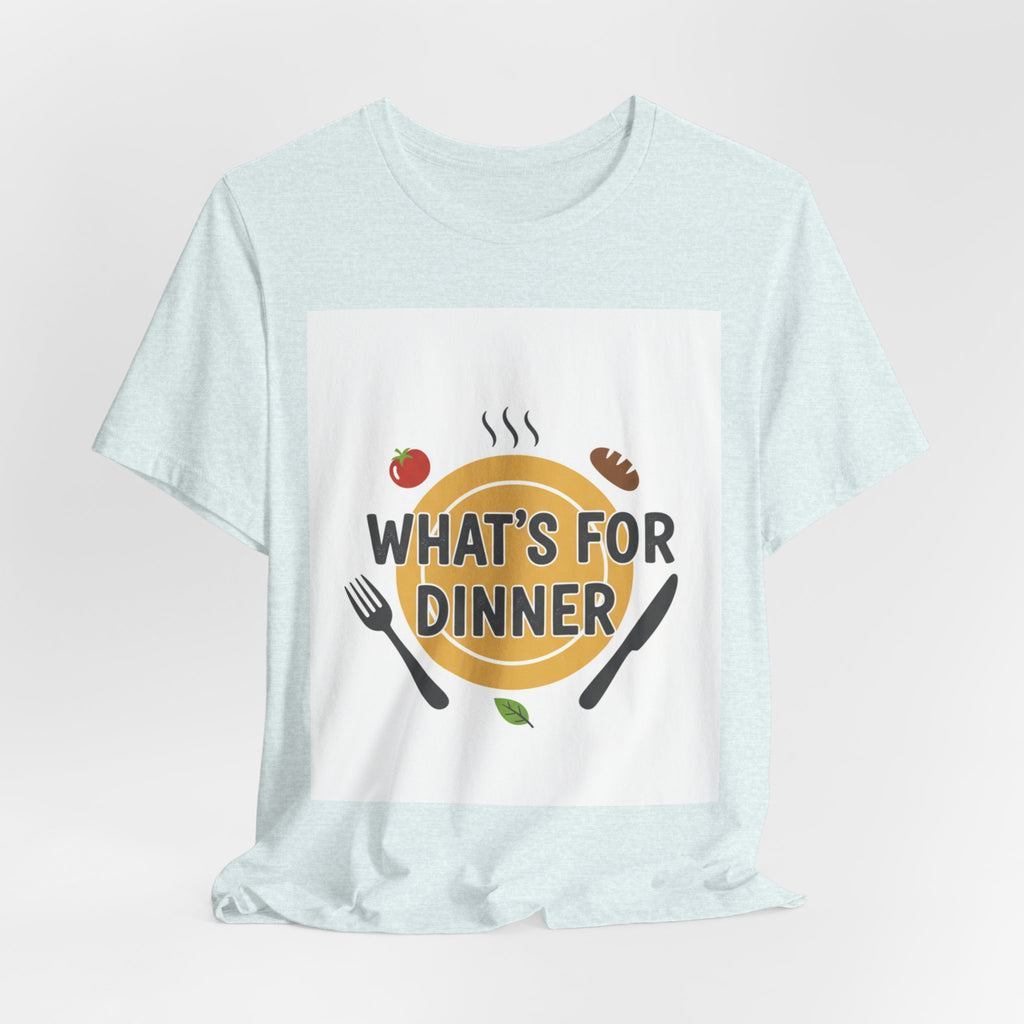 What's For Dinner? Unisex Jersey Short Sleeve Tee